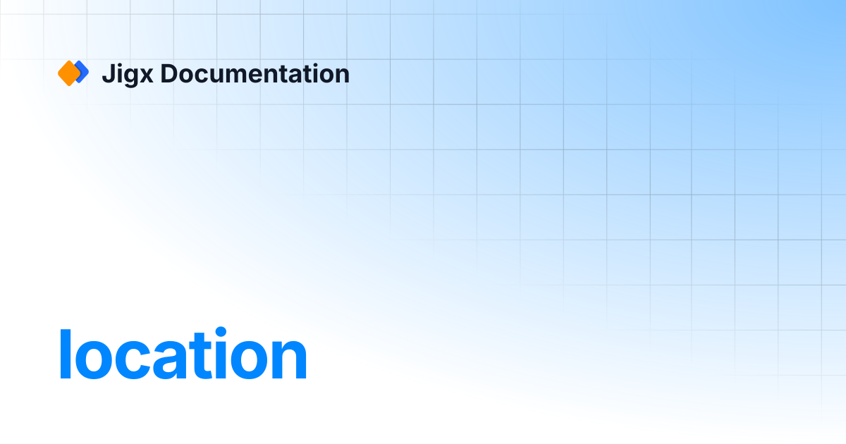 location | References & Examples | Jigx Documentation