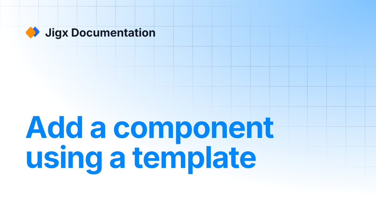 Add a component using a template | Jigx Documentation