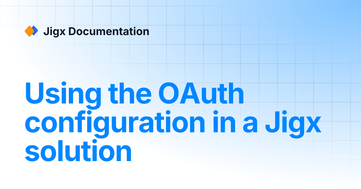 Using the OAuth configuration in a Jigx solution | Jigx Documentation