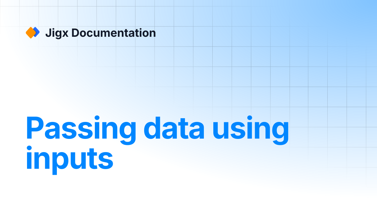 Passing data using inputs | Jigx Documentation