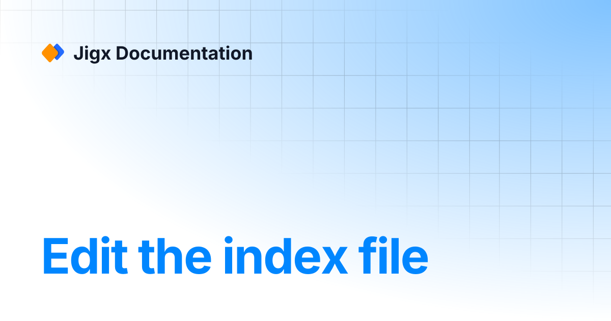 Edit the index file | Jigx Documentation